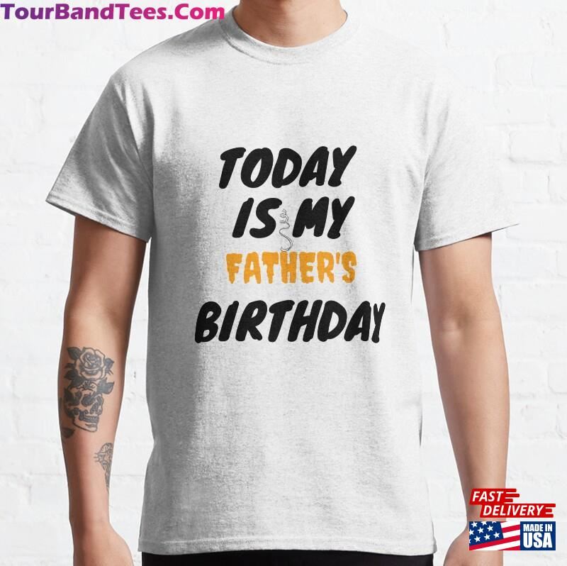 Today Is My Father’S Birthday Sticker Classic T-Shirt Hoodie Unisex 29Uf182420 – Utopia Fashion