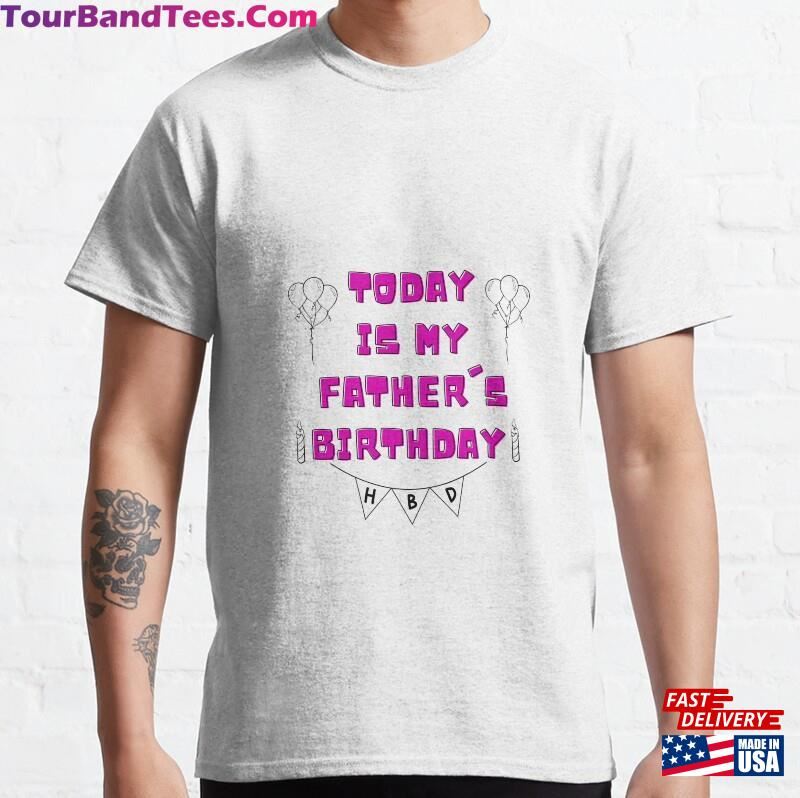 Today Is My Father’S Birthday Sticker Classic T-Shirt Sweatshirt Hoodie 29Uf182402 – Utopia Fashion