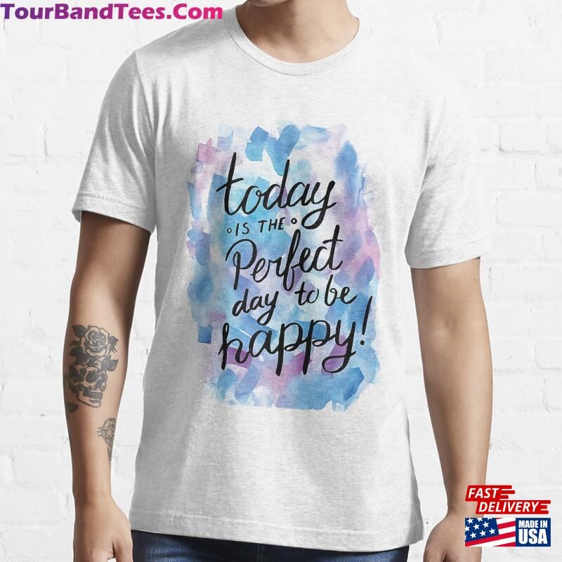 Today Is The Perfect Day To Be Happy Essential T-Shirt Sweatshirt 29Uf166112 – Utopia Fashion