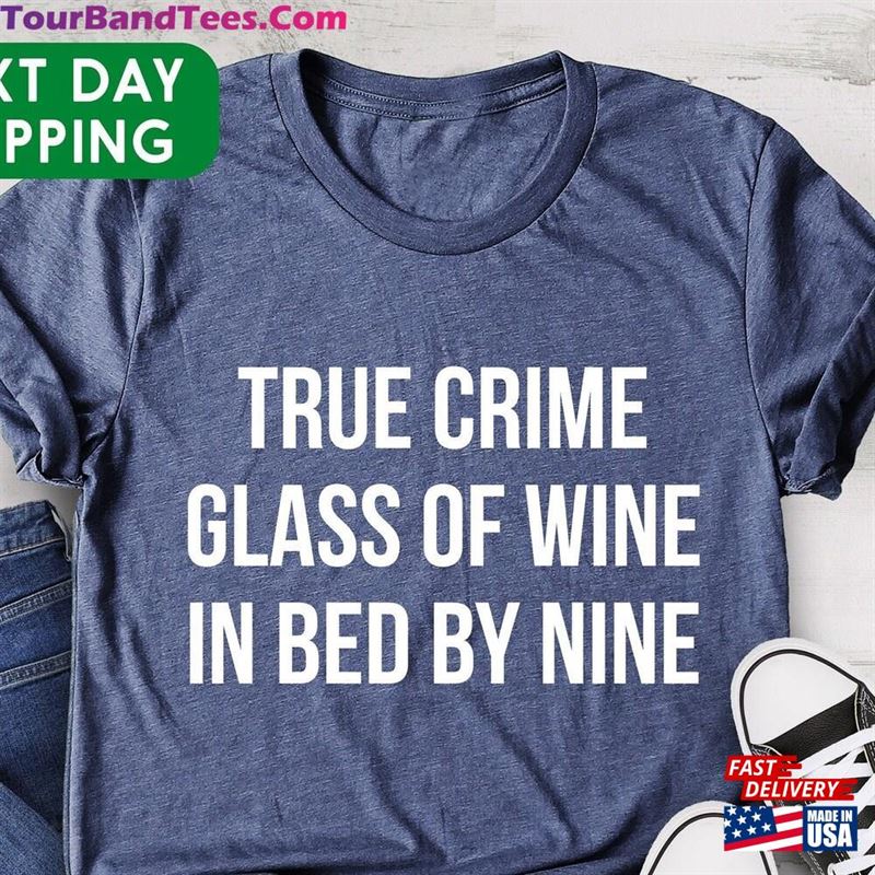 True Crime Glass Of Wine Bed By Nine Lover Gift Shirt Sweatshirt Hoodie 29Uf166605 – Utopia Fashion