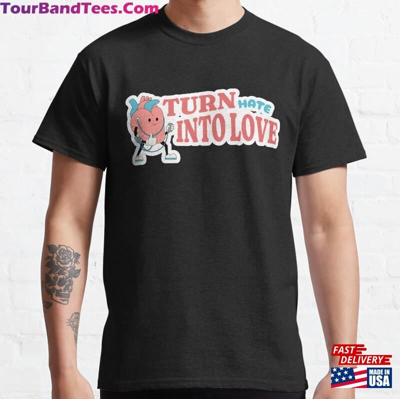 Turn Hate Into Love Classic T-Shirt Sweatshirt 29Uf187790 – Utopia Fashion