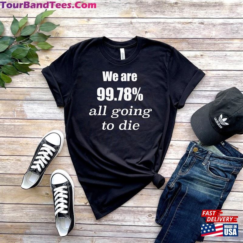 We Are All Going To Die T Shirt Don Hoodie Sweatshirt 29Uf166534 – Utopia Fashion