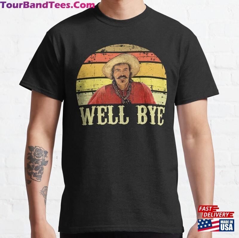 Well Bye Curly Bill Tombstone Movie Quote Classic T-Shirt Unisex Sweatshirt 29Uf187233 – Utopia Fashion