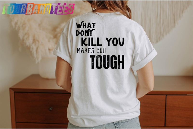 What Kill You Makes Tough T-Shirt Unisex Classic 29Uf178094 – Utopia Fashion