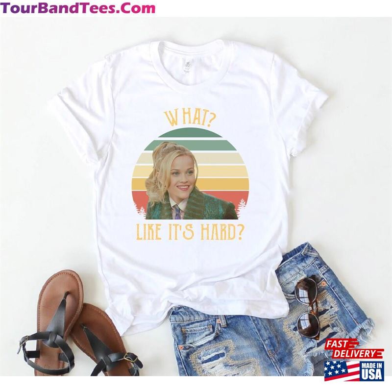 What Like It’S Hard Vintage T-Shirt Legally Blonde Shirt Sweatshirt Hoodie 29Uf182041 – Utopia Fashion