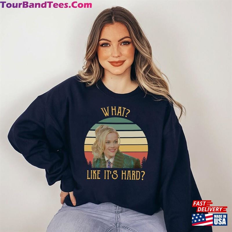 What Like It’S Hard Vintage T-Shirt Legally Blonde Shirt Sweatshirt Hoodie 29Uf182041 – Utopia Fashion