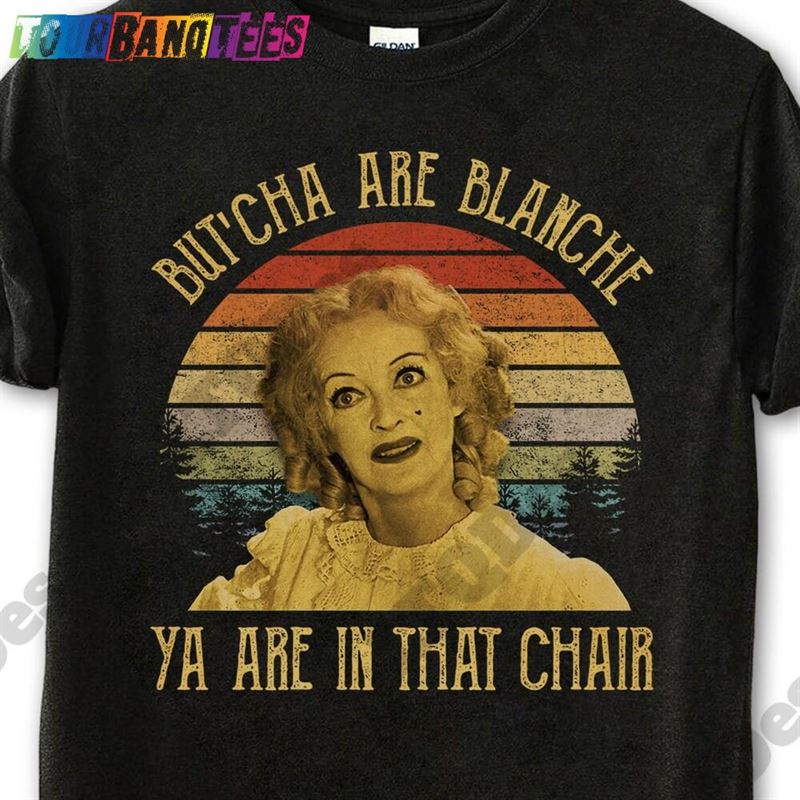 Whatever Happened To Baby Jane Shirt Blanche Hudson But’Cha Are Ya In That Chair Vintage T-Shirt Unisex Sweatshirt 29Uf175578 – Utopia Fashion