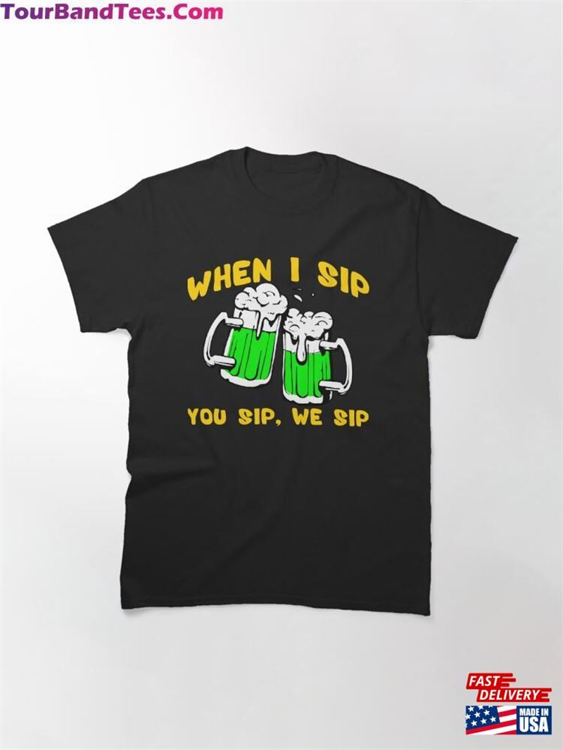 When I Sip You We Classic T-Shirt 29Uf182446 – Utopia Fashion