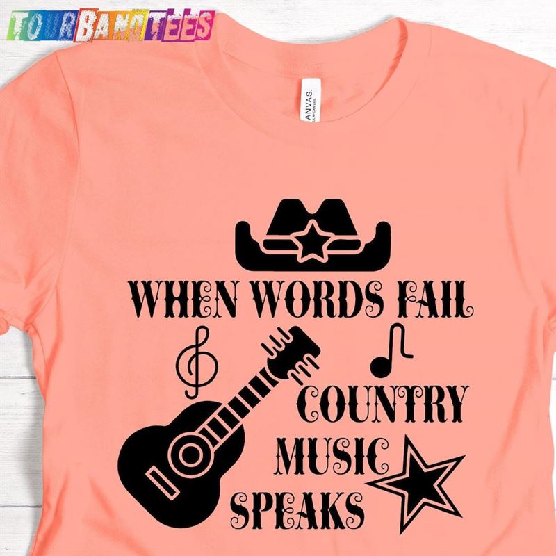 When Words Fail Country Music Speaks Shirts Shirt Unisex Classic 29Uf180390 – Utopia Fashion