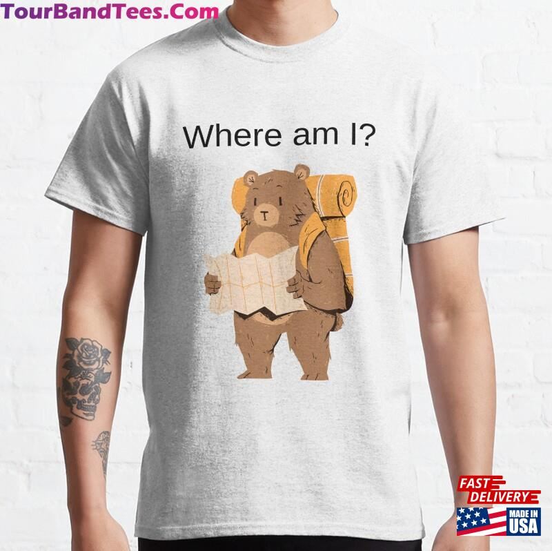 Where Am I T-Shirt Classic Unisex 29Uf186991 – Utopia Fashion