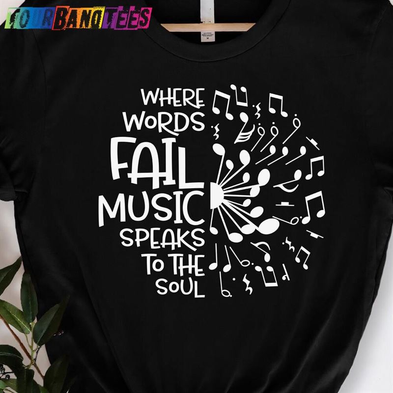 Where Words Fail Music Speaks To The Soul Shirt Lover T-Shirt Teacher Tee Sweatshirt Hoodie 29Uf176078 – Utopia Fashion