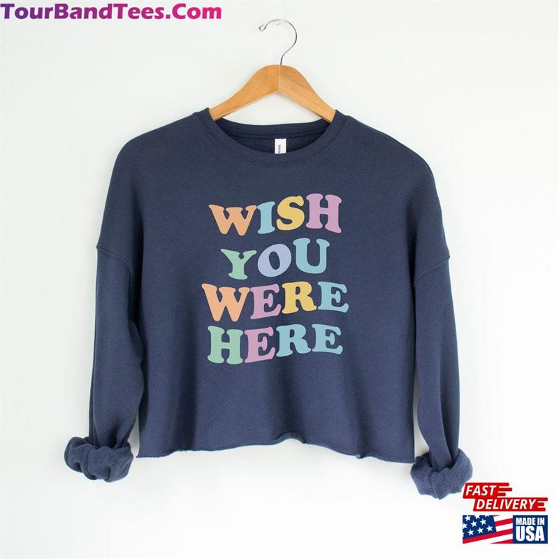 Whish You Were Here Shirt Cropped Top Sweatshirt Vintage Unisex 29Uf169392 – Utopia Fashion