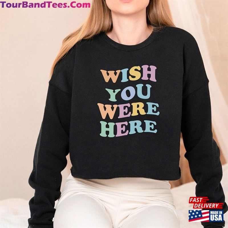 Whish You Were Here Shirt Cropped Top Sweatshirt Vintage Unisex 29Uf169392 – Utopia Fashion