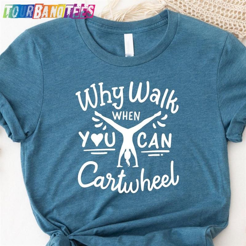 Why Walk When You Can Cartwheel T-Shirt Sport Girl Outfits Gymnast Sweatshirt Classic 29Uf176938 – Utopia Fashion