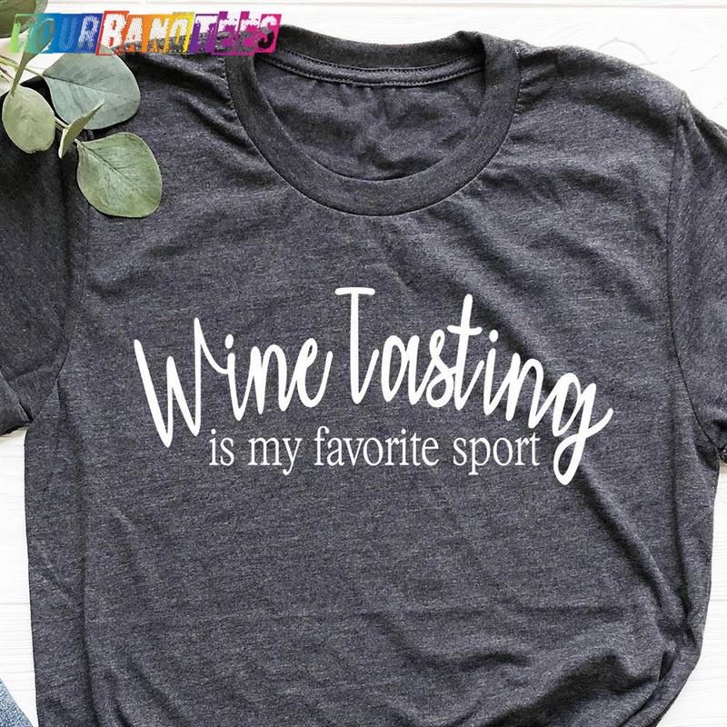 Wine Tasting Is My Favorite Sport Shirt Lover Funny Drinking T-Shirt Sweatshirt 29Uf174867 – Utopia Fashion