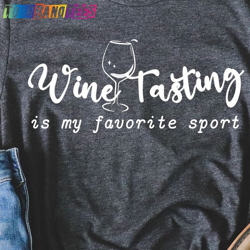 Wine Tasting Is My Favorite Sport Shirt Winery Tour Unisex T-Shirt 29Uf176272 – Utopia Fashion