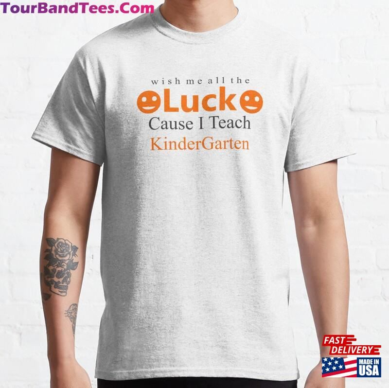 Wish Me Luck I Teach Kindergarten Classic T-Shirt 29Uf182064 – Utopia Fashion