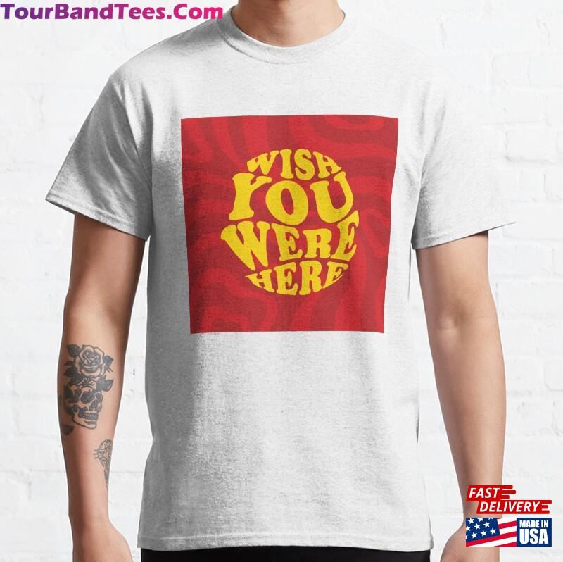 Wish You Wer Here Iii Classic T-Shirt Unisex 29Uf166367 – Utopia Fashion