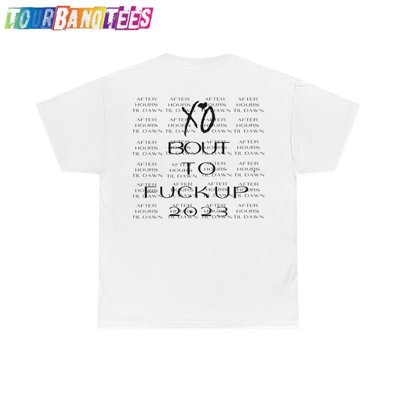 Xo Bout To Fuck Up The Weeknd After Hours Till Dawn Tour Second Leg Uk Europe Latin America T-Shirt Sweatshirt 29Uf179821 – Utopia Fashion