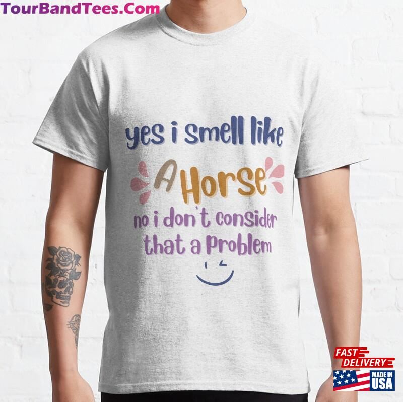 Yes I Smell Like A Horse No Don’T Consider That Problem Riding Shirt Classic Hoodie 29Uf187784 – Utopia Fashion