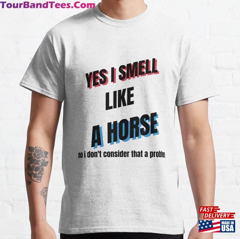 Yes I Smell Like A Horse No Don’T Consider That Problem Riding Shirt Sweatshirt Hoodie 29Uf187797 – Utopia Fashion