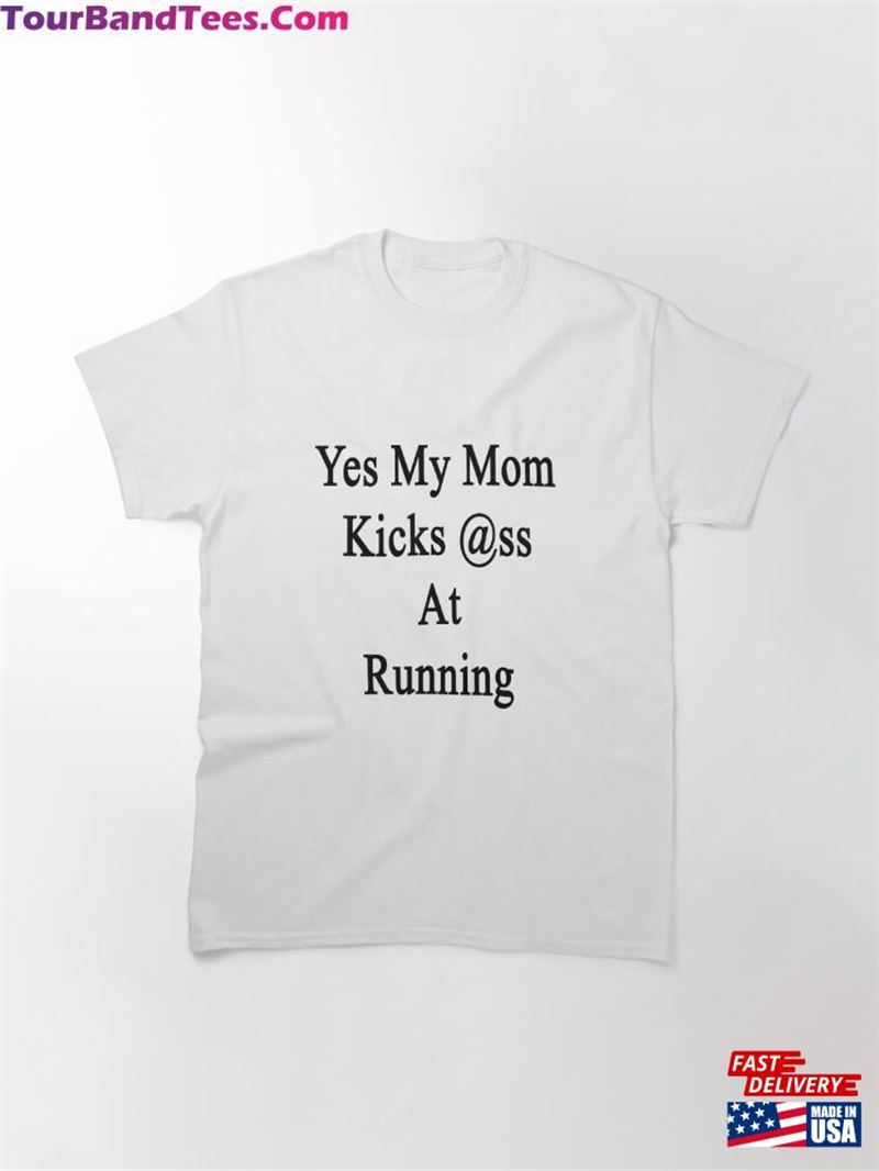 Yes My Mom Kicks Ass At Running Classic T-Shirt Unisex Sweatshirt 29Uf172257 – Utopia Fashion