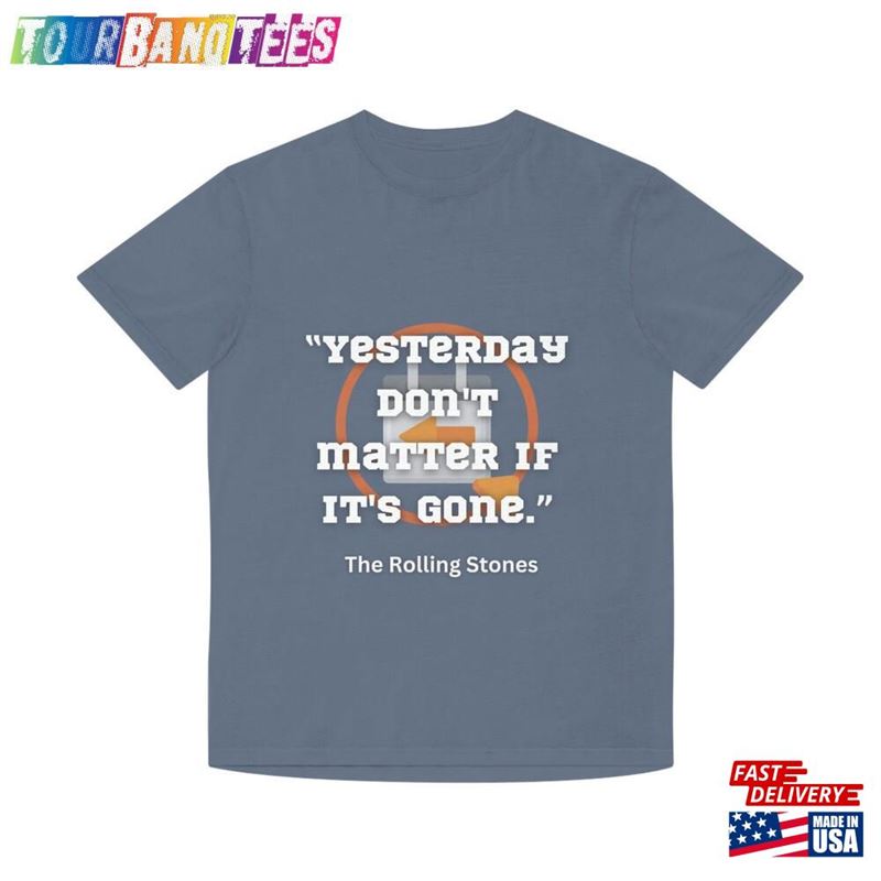 Yesterday Don’T Matter If It S Gone Classic T-Shirt 29Uf174137 – Utopia Fashion