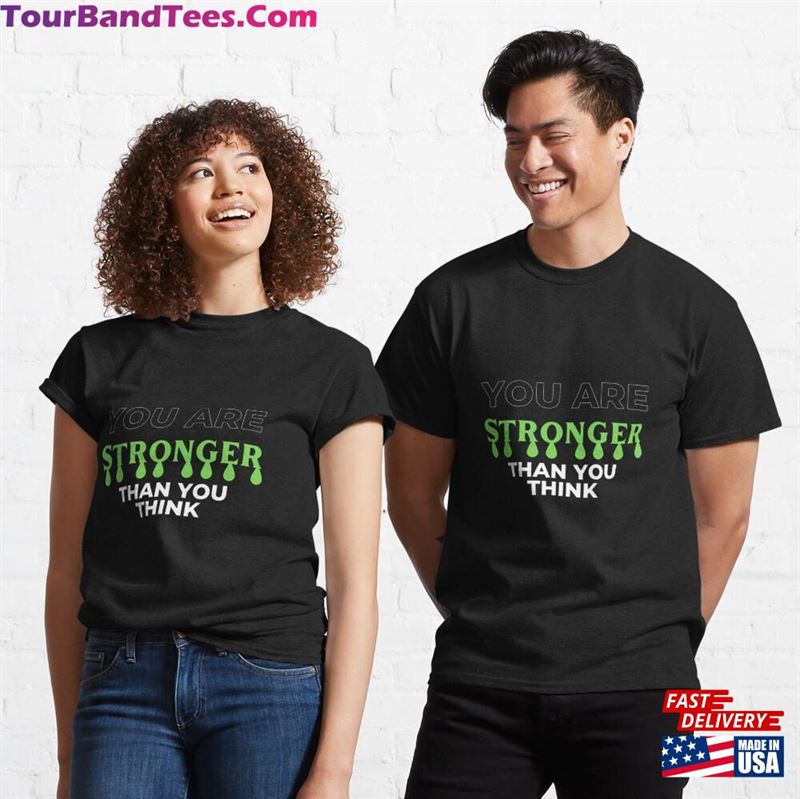 You Are Stronger Than Think Shirt Classic Unisex 29Uf186543 – Utopia Fashion