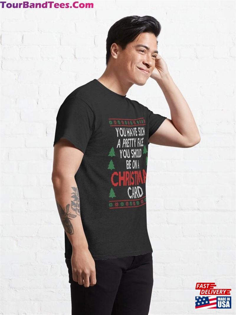 You Have Such A Pretty Face Christmas Movie Quote Funny Classic T-Shirt 29Uf182100 – Utopia Fashion