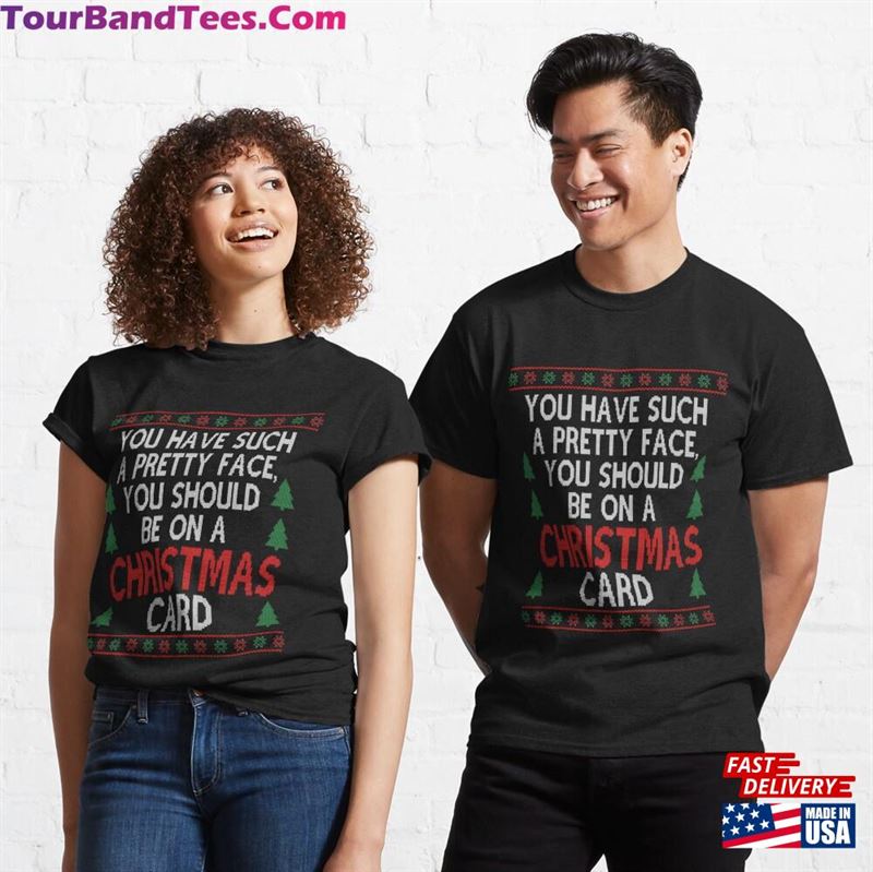 You Have Such A Pretty Face Christmas Movie Quote Funny Classic T-Shirt 29Uf182100 – Utopia Fashion