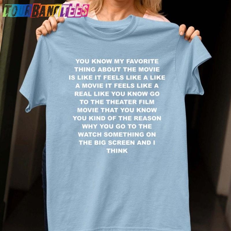 You Know My Favorite Thing About The Movie Is Like It Feels A Shirt Harry Loves When Unisex T-Shirt 29Uf179275 – Utopia Fashion