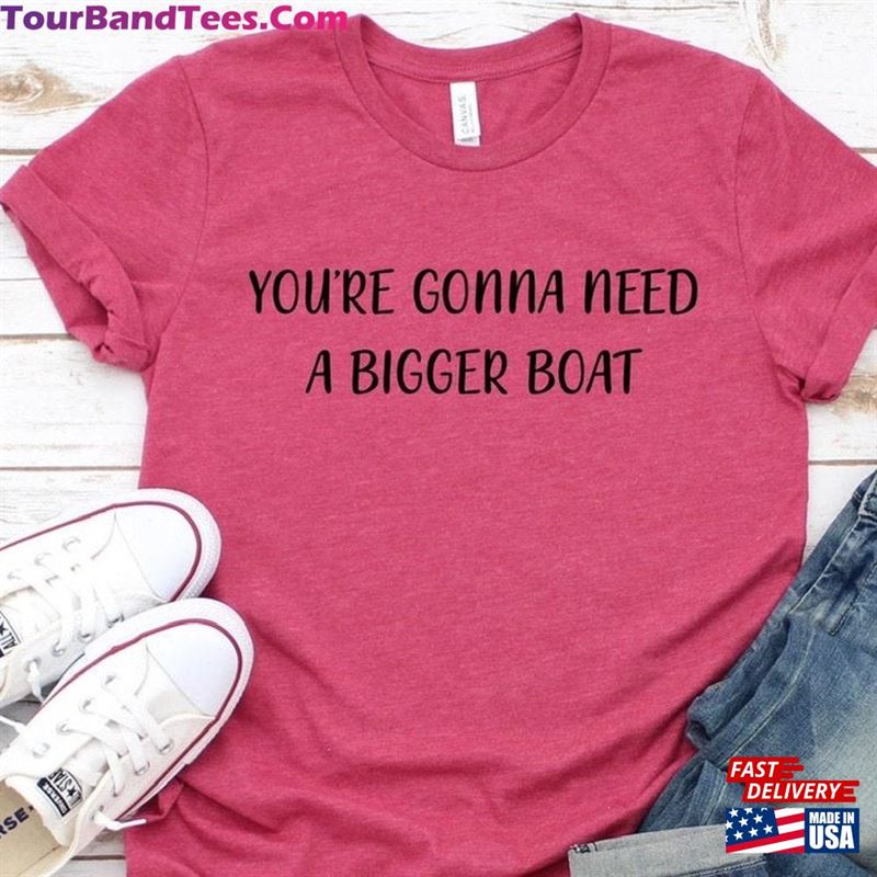 Youre Gonna Need A Bigger Boat Shirt Womens Movie Quote Tee Ladies Unisex T-Shirt Classic 29Uf187183 – Utopia Fashion