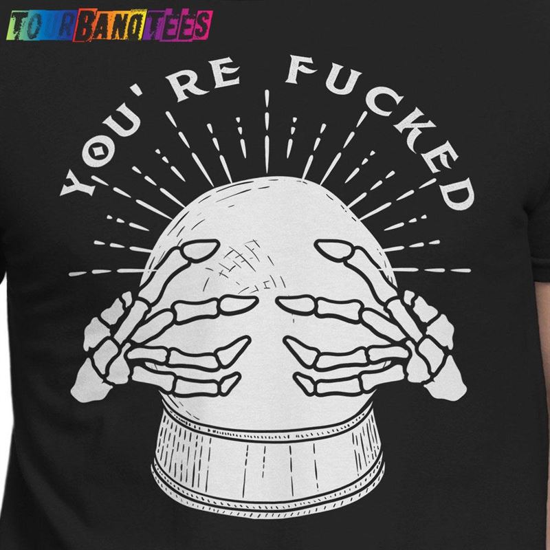 You’Re Fucked Fortune Teller Crystal Ball 80S Movie Shirt Quote Pop Culture Sh T-Shirt Hoodie 29Uf175017 – Utopia Fashion