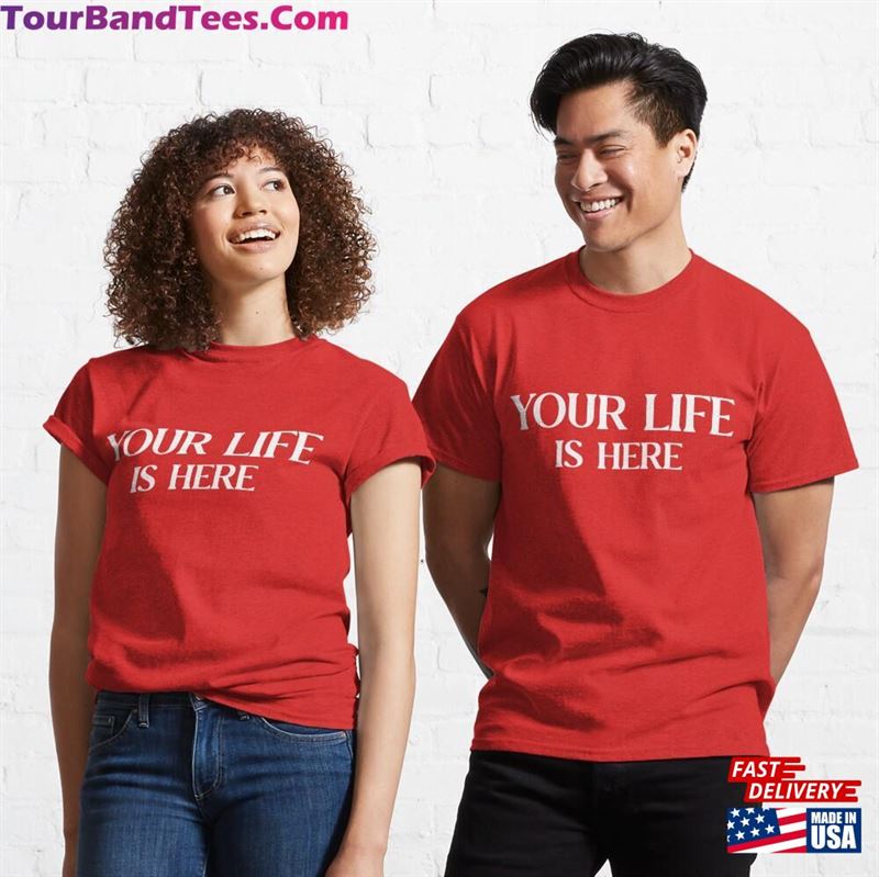 Your Life Is Here Classic T-Shirt Hoodie 29Uf187540 – Utopia Fashion