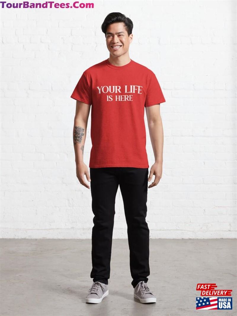 Your Life Is Here Classic T-Shirt Hoodie 29Uf187540 – Utopia Fashion