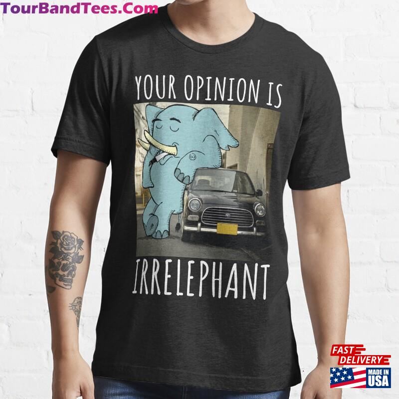 Your Opinion Is Irrelephant Funny Elephant Essential T-Shirt Sweatshirt 29Uf172675 – Utopia Fashion