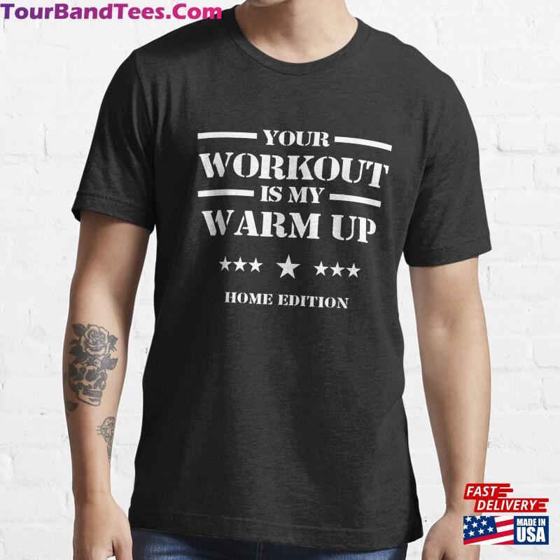 Your Workout Is My Warm Up Funny Fitness Home Sports Design T-Shirt Sweatshirt Hoodie 29Uf167533 – Utopia Fashion