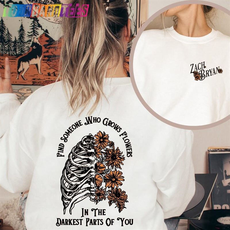 Zach Bryan Front And Back Printed Sweatshirt Find Someone Who Grows Flowers In The Darkest Parts Of You Hoodie Classic 29Uf178156 – Utopia Fashion