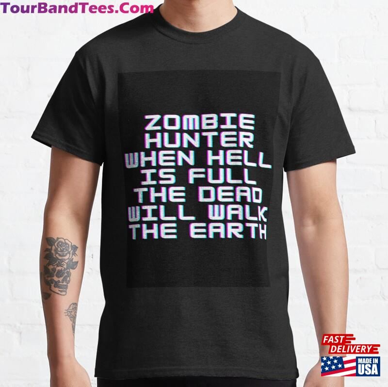 Zombie Hunter When Hell Is Full The Dead Will Walk Earth Funny T-Shirt Hoodie 29Uf166454 – Utopia Fashion